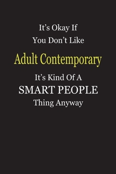 Paperback It's Okay If You Don't Like Adult Contemporary It's Kind Of A Smart People Thing Anyway: Blank Lined Notebook Journal Gift Idea Book