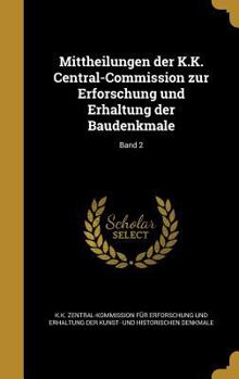 Mittheilungen Der K.K. Central-Commission Zur Erforschung Und Erhaltung Der Baudenkmale; Band 2