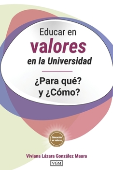 Paperback Educar en valores en la Universidad. ¿Para qué? y ¿Cómo? [Spanish] Book