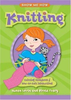 Hardcover Show Me How: Knitting: Knitting Storybook & How-To-Knit Instructions Book