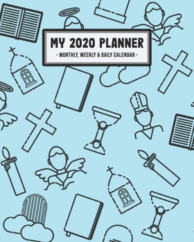 My 2020 Calendar Planner: Christian 2020 Daily, Weekly & Monthly Calendar Planner | January to December | 110 Pages (8x10)