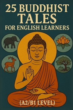 Paperback 25 Buddhist Tales for English Learners (A2/B1 Level): Learn English with Wisdom: 25 Easy Buddhist Stories for Language Growth and Inner Peace Book