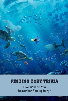 Paperback Finding Dory Trivia: How Well Do You Remember Finding Dory?: Finding Dory Facts, Q&As and Quizzs Book