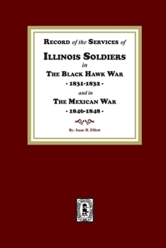 Paperback Record of the Services of Illinois Soldiers in The Black Hawk War, 1831-1832, and in The Mexican War, 1848-1888 Book