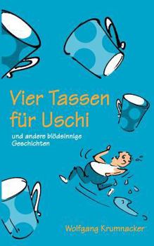 Paperback Vier Tassen für Uschi: und andere blödsinnige Geschichten [German] Book
