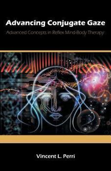 Paperback Advancing Conjugate Gaze: Advanced Concepts in Reflex Mind-Body Therapy Book