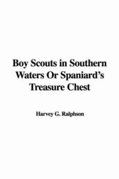 The Boy Scouts in Southern Waters; or, Spaniard's Treasure Chest - Book #16 of the Boy Scouts