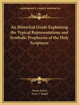 Paperback An Historical Guide Explaining the Typical Representations and Symbolic Prophecies of the Holy Scriptures Book