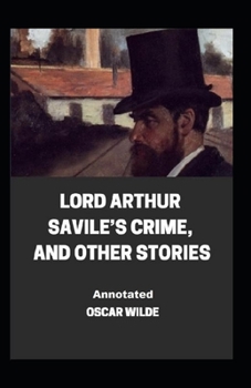 Paperback Lord Arthur Savile's Crime, And Other Stories Annotated Book