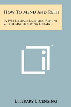 Paperback How To Mend And Refit: (A 1961 Literary Licensing Reprint Of The Singer Sewing Library) Book