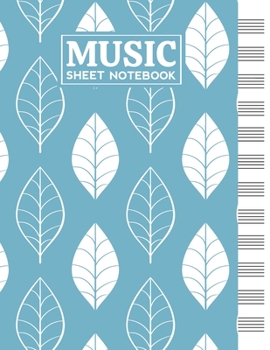 Music Sheet Notebook: Blank Staff Manuscript Paper with Unique Leaves Themed Cover Design
