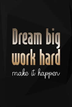 Dream Big Work Hard Make It Happen: Perseverance Notebook Journal Composition Blank Lined Diary Notepad 120 Pages Paperback Black