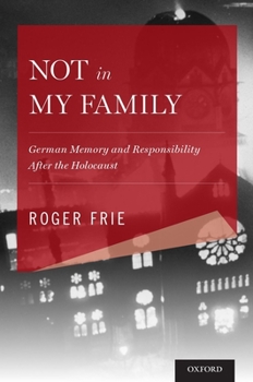Hardcover Not in My Family: German Memory and Responsibility After the Holocaust Book