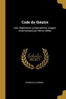 Paperback Code Du Th?atre: Lois, R?glements, Jurisprudence, Usages. Avant-Propos Par Henry Celliez [French] Book