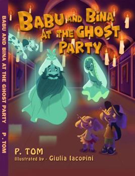 Hardcover Babu and Bina at the Ghost Party: Explore Indian Culture and Folklore With This Magical and Imaginative Story! Book