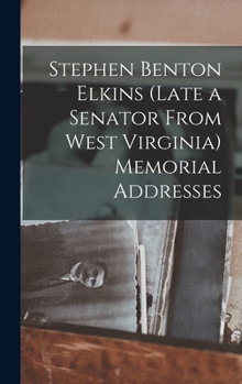 Hardcover Stephen Benton Elkins (late a Senator From West Virginia) Memorial Addresses Book
