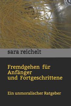 Paperback Fremdgehen Für Anfänger Und Fortgeschrittene: Ein Unmoralischer Ratgeber [German] Book
