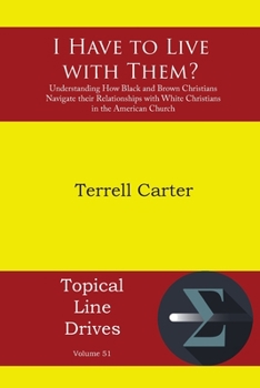 Paperback I Have to Live with Them?: Understanding How Black and Brown Christians Navigate their Relationships with White Christians in the American Church Book
