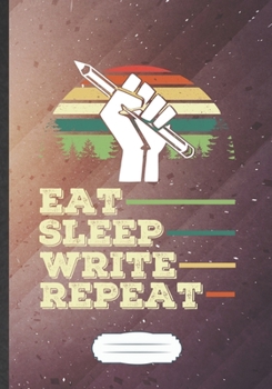 Paperback Eat Sleep Write Repeat: Funny Author Writer Blank Lined Notebook Journal For Literature Lover, Inspirational Saying Unique Special Birthday Gi Book