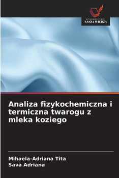 Analiza fizykochemiczna i termiczna twarogu z mleka koziego (Polish Edition)