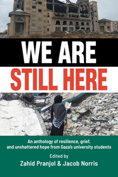 We Are Still Here: An anthology of resilience, grief, and unshattered hope from Gaza's university students