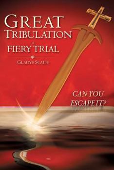 Paperback Great Tribulation a Fiery Trial Can You Escape It? Book