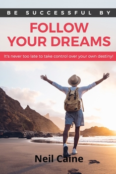 Paperback Follow Your Dreams: It is Never Too Late to take Control over Your own Destiny Book