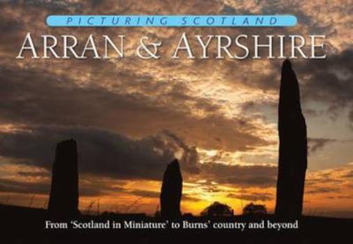 Hardcover Picturing Scotland: Arran & Ayrshire: Vol. 19: From Scotland in Miniature to Burns' Country and Beyond Book