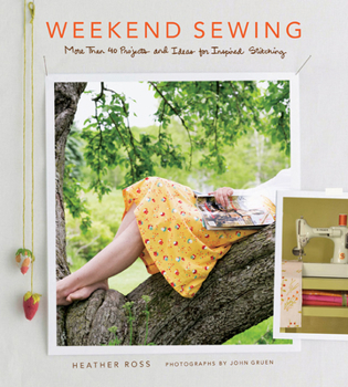 Hardcover Weekend Sewing: More Than 40 Projects and Ideas for Inspired Stitching Book