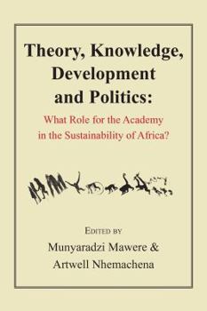 Paperback Theory, Knowledge, Development and Politics. What Role for the Academy in the Sustainability of Africa? Book