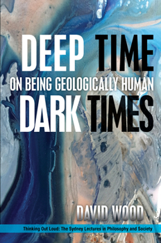 Hardcover Deep Time, Dark Times: On Being Geologically Human Book