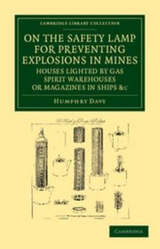 Paperback On the Safety Lamp for Preventing Explosions in Mines, Houses Lighted by Gas, Spirit Warehouses, or Magazines in Ships, Etc.: With Some Researches on Book