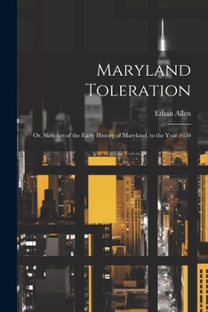 Paperback Maryland Toleration; or, Sketches of the Early History of Maryland, to the Year 1650 Book