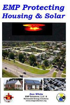 Paperback EMP Protecting Housing and Solar: A National EMP protection plan as well as EMP protection of family, homes and communities. Protection is achieved vi Book