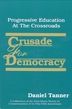 Paperback Crusade for Democracy: Progressive Education at the Crossroads Book