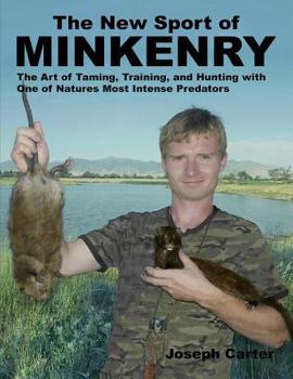 Paperback The New Sport of Minkenry: The Art of Taming, Training, and Hunting with One of Nature's Most Intense Predators Book