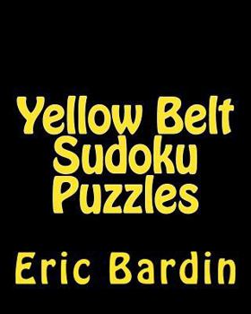 Paperback Yellow Belt Sudoku Puzzles: Fun, Large Print Sudoku Puzzles [Large Print] Book