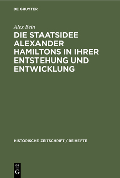 Hardcover Die Staatsidee Alexander Hamiltons in Ihrer Entstehung Und Entwicklung [German] Book