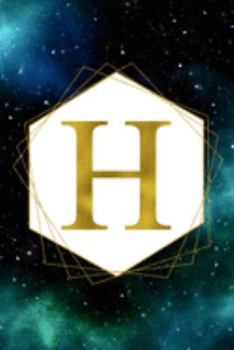 H: Letter H Initial Monogram Notebook - Green Galaxy and Stars with Gold Geometric Frame Monogrammed Blank Lined Note Book, Writing Pad, Journal or ... Women - 120 College Ruled Pages - Size 6x9