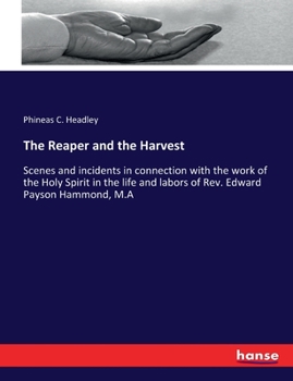The Reaper and the Harvest: Scenes and incidents in connection with the work of the Holy Spirit in the life and labors of Rev. Edward Payson Hammond, M.A
