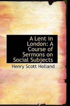 Paperback A Lent in London: A Course of Sermons on Social Subjects Book