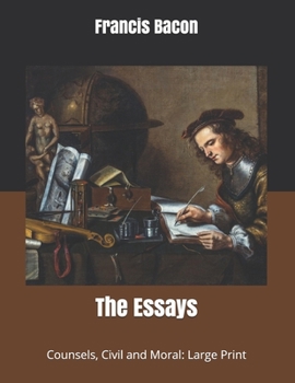 Paperback The Essays: Counsels, Civil and Moral: Large Print Book
