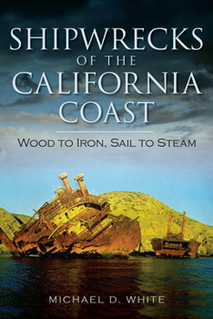 Paperback Shipwrecks of the California Coast:: Wood to Iron, Sail to Steam Book