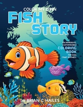 Paperback Color My Own Fish Story: An Immersive, Customizable Coloring Book for Kids (That Rhymes!) Book