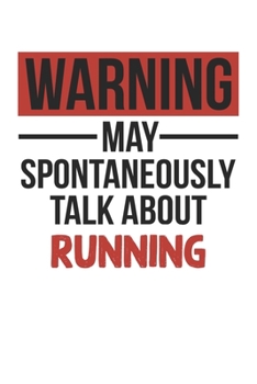 Warning May Spontaneously Talk About RUNNING Notebook RUNNING Lovers OBSESSION Notebook A beautiful: Lined Notebook / Journal Gift, , 120 Pages, 6 x 9 ... RUNNING Lover, Personalized Journal, Customi