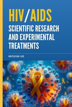 Paperback HIV/AIDS: Scientific Research and Experimental Treatments: Giving Hope to Those Who Are HIV Positive - HIV/AIDS Awareness Book