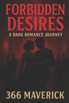 Forbidden Desires: A Dark Romance Journey: Explore the Depth of Passion and Peril in a World of Morally Ambiguous Love