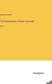 Hardcover The Perlustration of Great Yarmouth: Vol. I Book