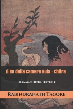 Paperback Il Re della Camera Buia - Chitra: Dramma e Opera Teatrale [Italian] Book