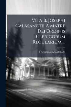 Paperback Vita B. Josephi Calasanctii a Matre Dei Ordinis Clericorum Regularium ... [Latin] Book